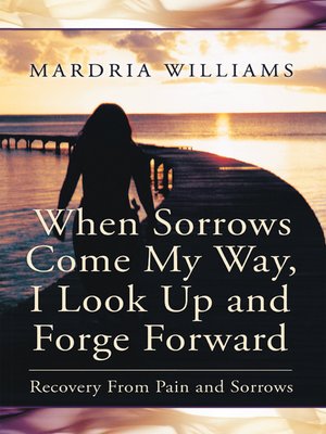 cover image of When Sorrows Come My Way, I Look up and Forge Forward